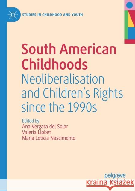 South American Childhoods: Neoliberalisation and Children's Rights Since the 1990s Vergara del Solar, Ana 9783030789510 Springer International Publishing - książka