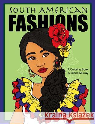 South American Fashions: A Fashion Coloring Book Featuring 26 Beautiful Women From South America Diana Murray 9781072513551 Independently Published - książka