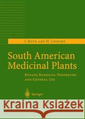 South American Medicinal Plants: Botany, Remedial Properties and General Use Roth, I. 9783642075445 Not Avail - książka