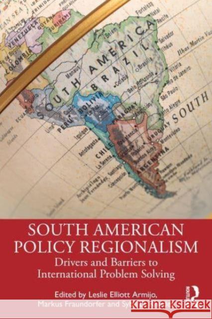 South American Policy Regionalism: Drivers and Barriers to International Problem Solving Leslie Elliott Armijo Markus Fraundorfer Sybil D. Rhodes 9781032747194 Routledge - książka