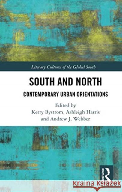 South and North: Contemporary Urban Orientations Kerry Bystrom Ashleigh Harris Andrew J. Webber 9780367734930 Routledge Chapman & Hall - książka
