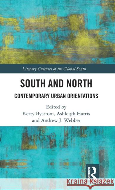 South and North: Contemporary Urban Orientations Kerry Bystrom Ashleigh Harris Andrew J. Webber 9780815396840 Routledge Chapman & Hall - książka
