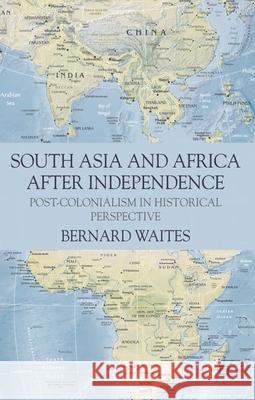 South Asia and Africa After Independence: Post-Colonialism in Historical Perspective Waites, Bernard 9780230239838 Palgrave MacMillan - książka