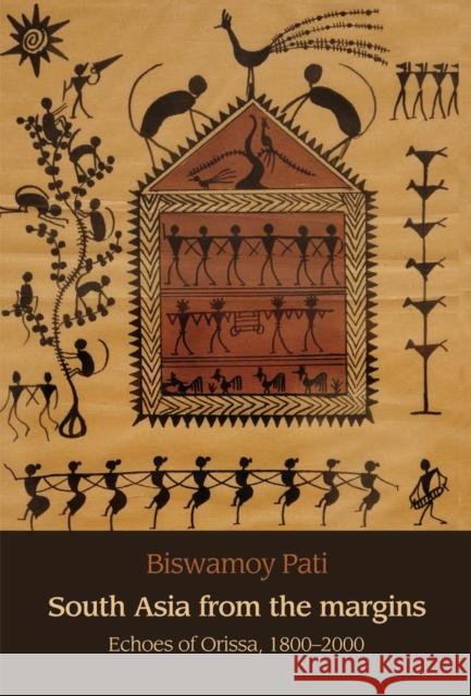 South Asia from the Margins: Echoes of Orissa, 1800-2000 Pati, Biswamoy 9780719086588 Manchester University Press - książka