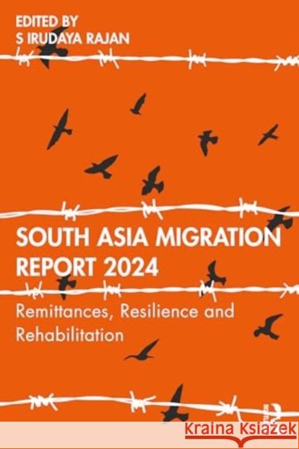 South Asia Migration Report 2024: Remittances, Resilience and Rehabilitation S. Irudaya Rajan 9781032860794 Routledge Chapman & Hall - książka