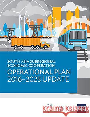 South Asia Subregional Economic Cooperation Operational Plan 2016-2025 Update Asian Development Bank   9789292619961 Asian Development Bank - książka