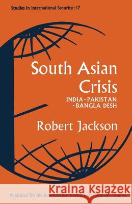 South Asian Crisis: India -- Pakistan -- Bangla Desh Jackson, Robert 9781349041657 Palgrave MacMillan - książka