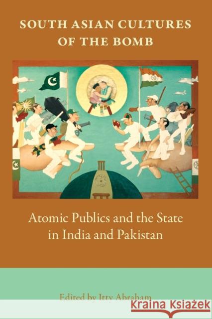 South Asian Cultures of the Bomb: Atomic Publics and the State in India and Pakistan Abraham, Itty 9780253220325 Not Avail - książka