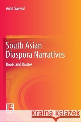 South Asian Diaspora Narratives: Roots and Routes Sarwal, Amit 9789811099250 Springer - książka