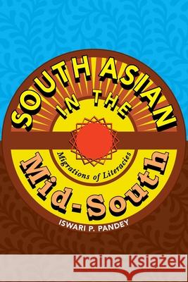 South Asian in the Mid-South: Migrations of Literacies Iswari Pandey 9780822963783 University of Pittsburgh Press - książka