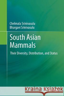 South Asian Mammals: Their Diversity, Distribution, and Status Srinivasulu, Chelmala 9781489993243 Springer - książka