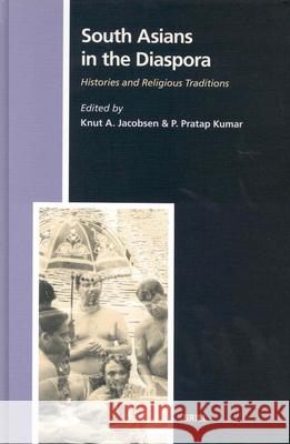 South Asians in the Diaspora: Histories and Religious Traditions Knut A. Jacobsen P. Pratap Kumar 9789004124882 Brill Academic Publishers - książka