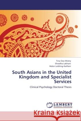 South Asians in the United Kingdom and Specialist Services Mistry, Tina Oza, Lakhani, Shradha, Leibling-Kalifani, Helen 9783846535790 LAP Lambert Academic Publishing - książka