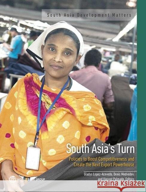 South Asia's Turn: Policies to Boost Competitiveness and Create the Next Export Powerhouse Gladys Lopez-Acevedo Denis Medvedev Vincent Palmade 9781464809736 World Bank Publications - książka
