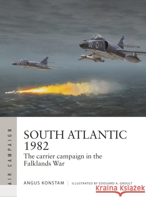 South Atlantic 1982: The carrier campaign in the Falklands War Angus Konstam 9781472864710 Bloomsbury Publishing PLC - książka