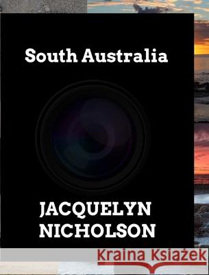 South Australia: In Picture Form Vol 1 Nicholson, Jacquelyn 9781366254481 Blurb - książka