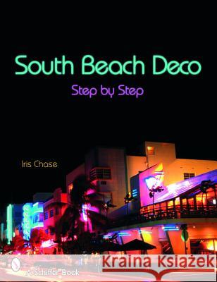 South Beach Deco: Step by Step Iris Garnett Chase 9780764321900 Schiffer Publishing - książka