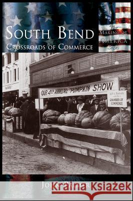 South Bend: Crossroads of Commerce John Palmer 9781589730946 Arcadia Publishing (SC) - książka