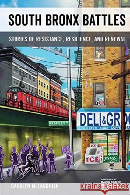 South Bronx Battles: Stories of Resistance, Resilience, and Renewal Carolyn McLaughlin David Gomez 9780520288997 University of California Press - książka