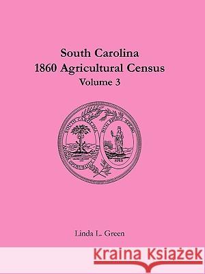 South Carolina 1860 Agricultural Census: Volume 3 Green, Linda L. 9780788441370 Heritage Books - książka