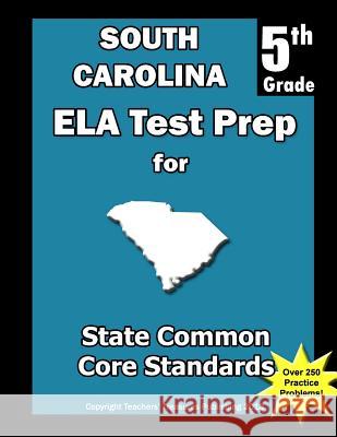 South Carolina 5th Grade ELA Test Prep: Common Core Learning Standards Treasures, Teachers' 9781492260639 Createspace - książka