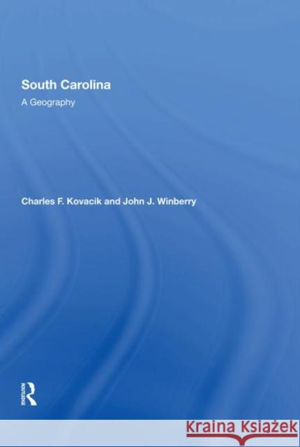 South Carolina: A Geography Charles F Kovacik John J Winberry  9780367287993 Routledge - książka