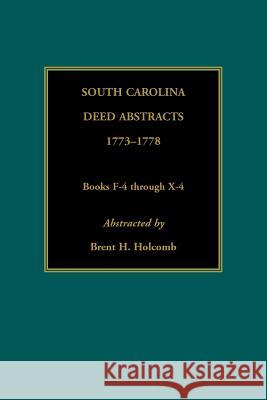 South Carolina Deed Abstracts, 1773-1778, Books F-4 through X-4 Brent Holcomb 9780917890123 Heritage Books - książka