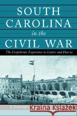 South Carolina in the Civil War: The Confederate Experience in Letters and Diaries Ron Chepesiuk J. Edward Lee 9780786421565 McFarland & Company - książka