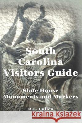South Carolina Visitors Guide: State House Monuments and Markers R. L. Cullen 9781794407732 Independently Published - książka