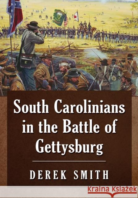 South Carolinians in the Battle of Gettysburg Derek Smith 9781476684772 McFarland & Company - książka