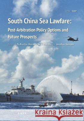 South China Sea Lawfare: Post-Arbitration Policy Options and Future Prospects Keyuan Zou Shicun Wu Jonathan Spangler 9789869282826 South China Sea Think Tank - książka