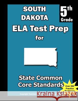 South Dakota 5th Grade ELA Test Prep: Common Core Learning Standards Treasures, Teachers' 9781492260745 Createspace - książka