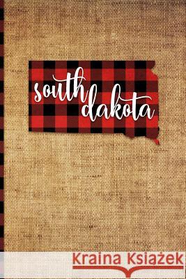 South Dakota: 6 X 9 108 Pages: Buffalo Plaid South Dakota State Silhouette Hand Lettering Cursive Script Design on Soft Matte Cover Print Frontier 9781726395854 Createspace Independent Publishing Platform - książka