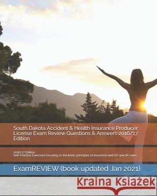 South Dakota Accident & Health Insurance Producer License Exam Review Questions & Answers 2016/17 Edition: Self-Practice Exercises focusing on the bas Examreview 9781523250042 Createspace Independent Publishing Platform - książka