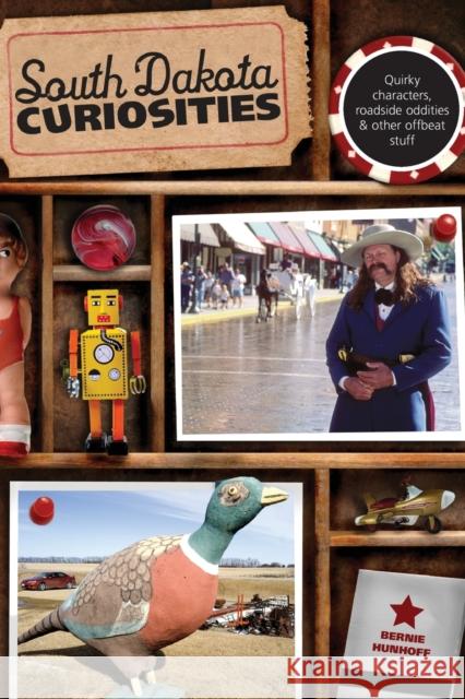 South Dakota Curiosities: Quirky Characters, Roadside Oddities & Other Offbeat Stuff, Second Edition Hunhoff, Bernie 9780762758685 Globe Pequot Press - książka