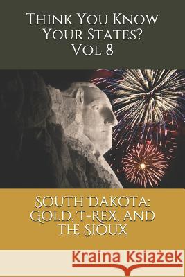 South Dakota: Gold, T-Rex, and the Sioux Victoria Hammond Chelsea Falin 9781082409578 Independently Published - książka