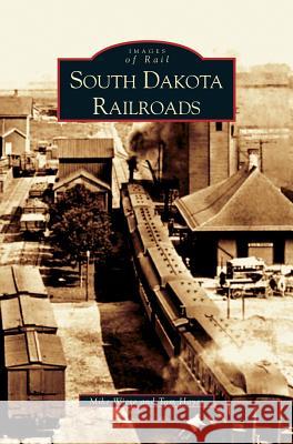 South Dakota Railroads Mike Wiese Tom Hayes 9781531618636 Arcadia Publishing Library Editions - książka
