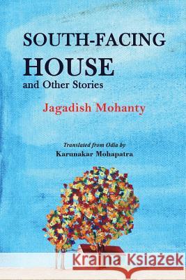 South-Facing House and Other Stories Jagadish Mohanty Paul McKenna                             Karunakar Mohapatra 9781645600206 Black Eagle Books - książka