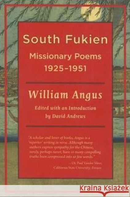 South Fukien: Missionary Poems, 1925-1951 David Andrews 9781937385569 Merwin Asia - książka