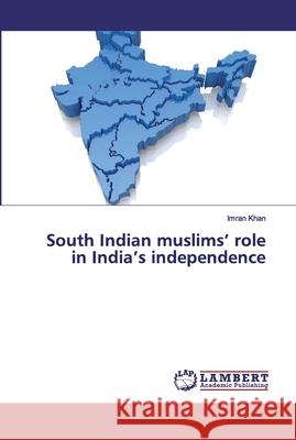 South Indian muslims' role in India's independence Khan, Imran 9786200531544 LAP Lambert Academic Publishing - książka