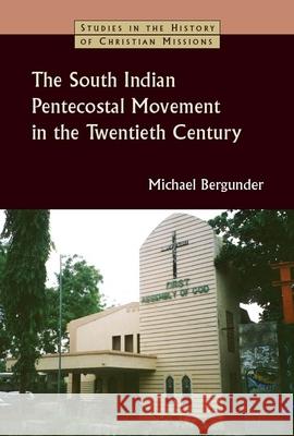 South Indian Pentecostal Movement in the Twentieth Century Bergunder, Michael 9780802827340 Wm. B. Eerdmans Publishing Company - książka