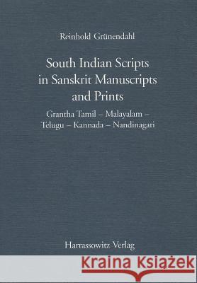 South Indian Scripts in Sanskrit Manuscripts and Prints: Grantha Tamil - Malayalam - Telugu - Kannada - Nandinagari Grunendahl, Reinhold 9783447045049 Harrassowitz - książka