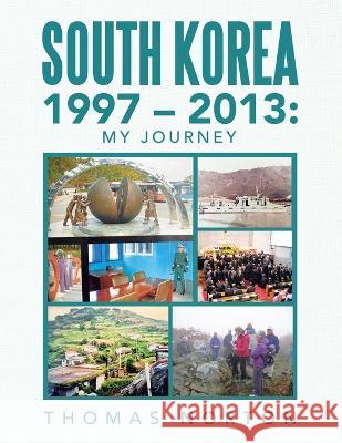 South Korea 1997 - 2013: My Journey Thomas Norton   9781669872528 Xlibris Us - książka