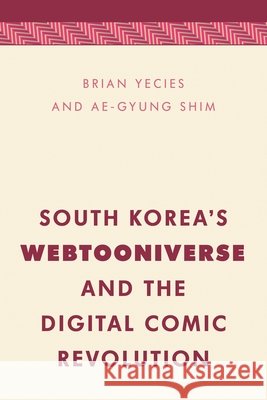 South Korea's Webtooniverse and the Digital Comic Revolution Ae-Gyung Shim 9781538153383 Rowman & Littlefield - książka