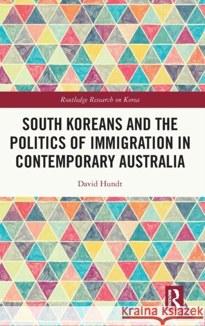 South Koreans and the Politics of Immigration in Contemporary Australia David Hundt 9781032188966 Taylor & Francis Ltd - książka