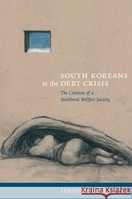 South Koreans in the Debt Crisis: The Creation of a Neoliberal Welfare Society Jesook Song 9780822344643 Duke University Press - książka