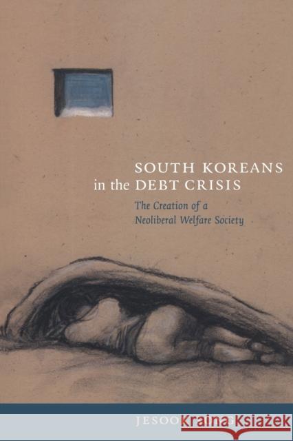 South Koreans in the Debt Crisis: The Creation of a Neoliberal Welfare Society Song, Jesook 9780822344810 Duke University Press - książka