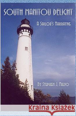 South Manitou Delight: A Sailor's Narrative Stephen J. Falvo 9781440453243 Createspace - książka