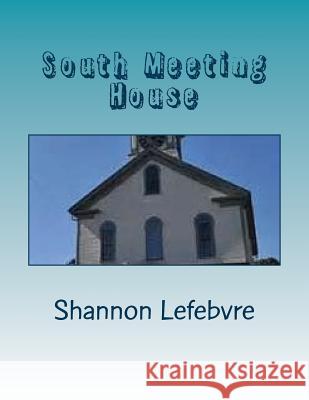 South Meeting House: A Study of the South Meeting House of Portsmouth, NH Shannon Lefebvre 9781542580335 Createspace Independent Publishing Platform - książka