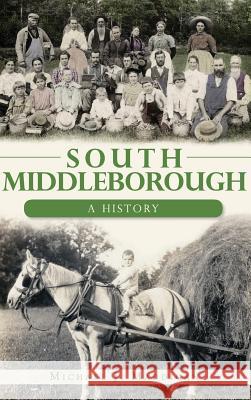 South Middleborough: A History Michael J. Maddigan 9781540230584 History Press Library Editions - książka